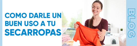 ¡LLEGÓ EL INVIERNO! ¿CÓMO DARLE UN BUEN USO A TU SECARROPAS?